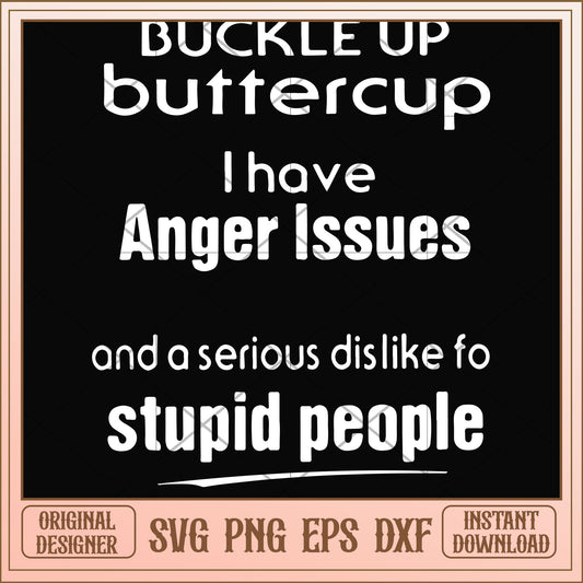 Buckle up buttercup I have anger issues svg, buttercup  svg, funny svg