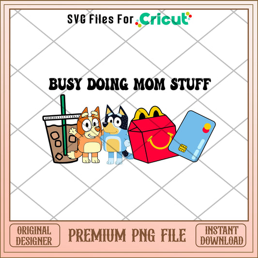 Busy Doing Mom Stuff Bluey png, Bluey characters png, Digital Download