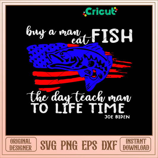 Buy A Man Eat Fish The Day Teach Man To Lìe Time Svg-Svgfilesforcricut