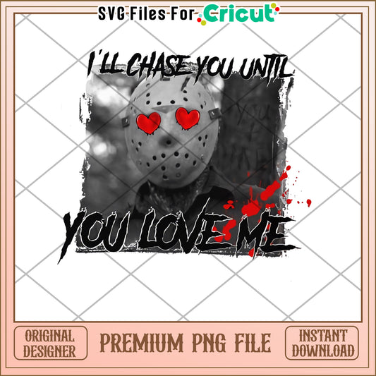 Chase You Until You Love Me PNG
