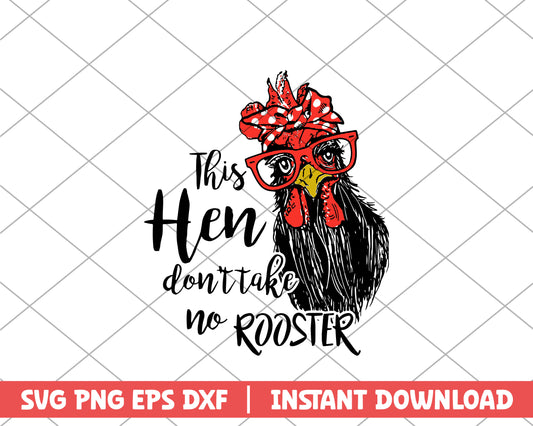 Chicken this hen don't take no rooster farm house svg