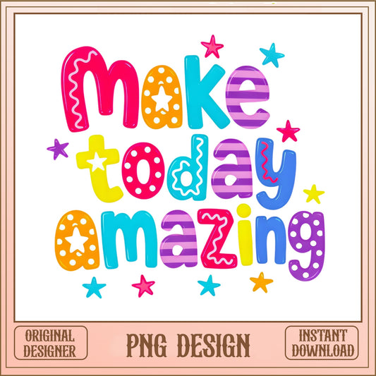 Colorful Motivational Quote PNG, Make Today Amazing, Inspirational Kids PNG