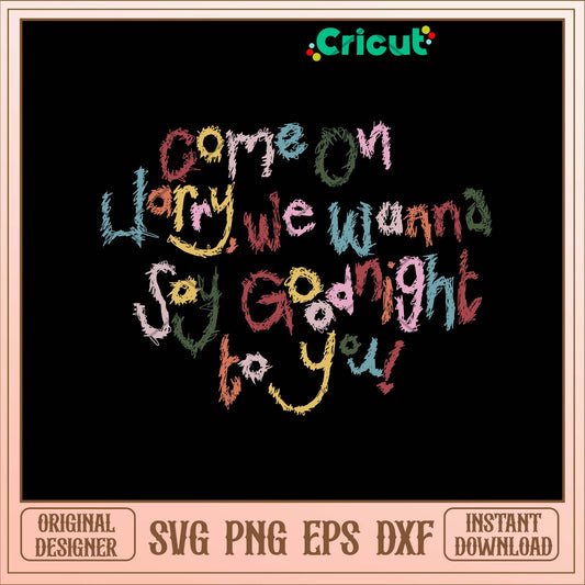 Come On Harry We Wanna Say Goodnight To You Svg-Svgfilesforcricut