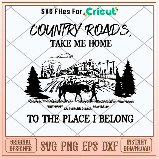 Country Roads Take Me Home To The Place I Belong svg-Svgfilesforcricut