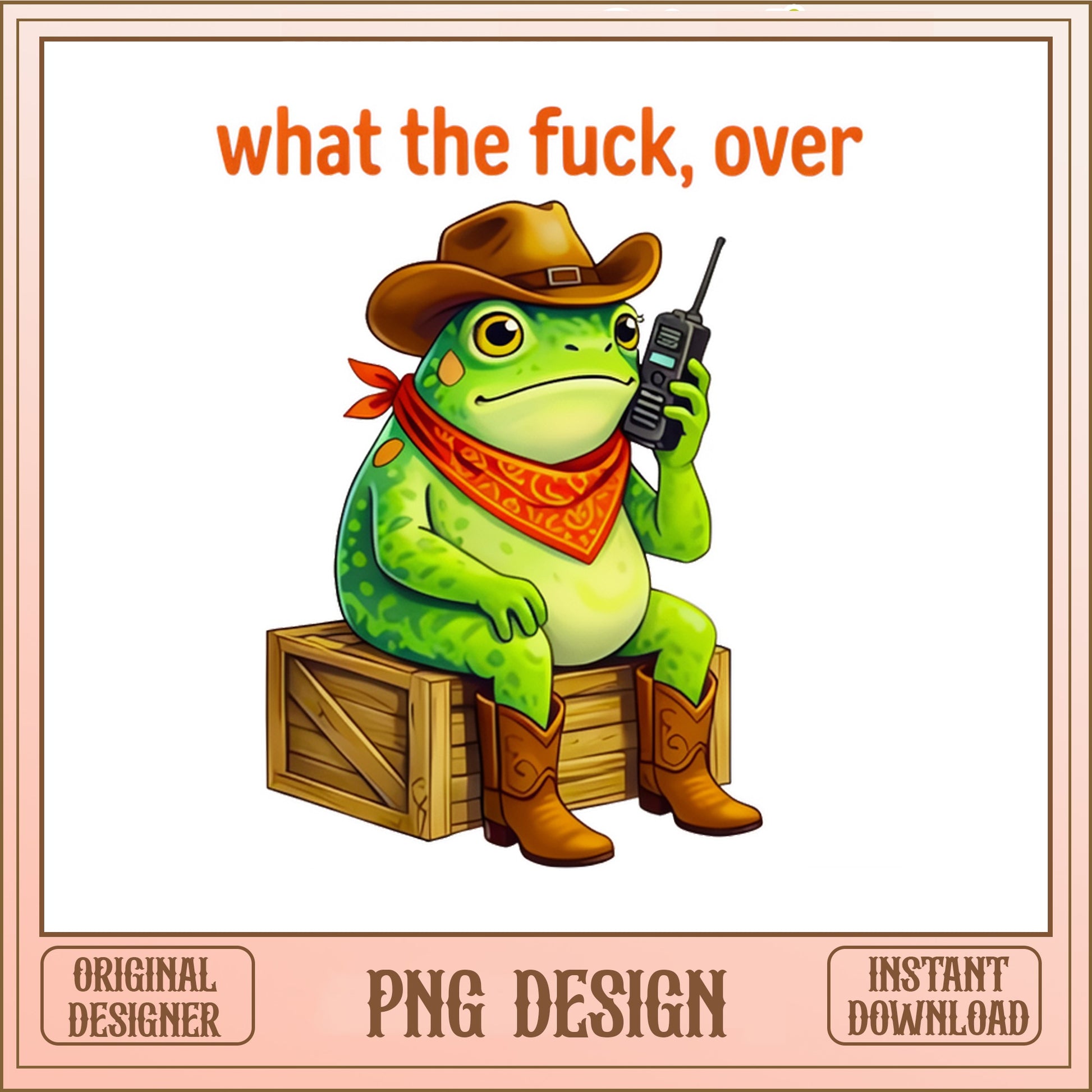 Cowboy Frog What The Fuck Over PNG, Funny Frog PNG, Sarcastic PNG