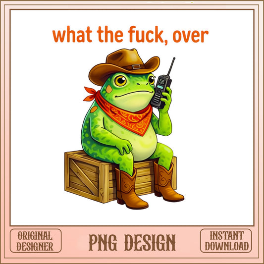 Cowboy Frog What The Fuck Over PNG, Funny Frog PNG, Sarcastic PNG