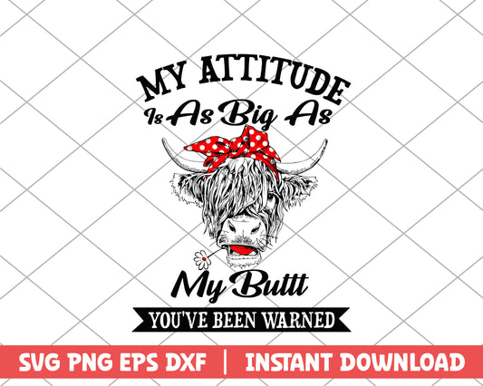 Cow my attitude is as big as farm house svg