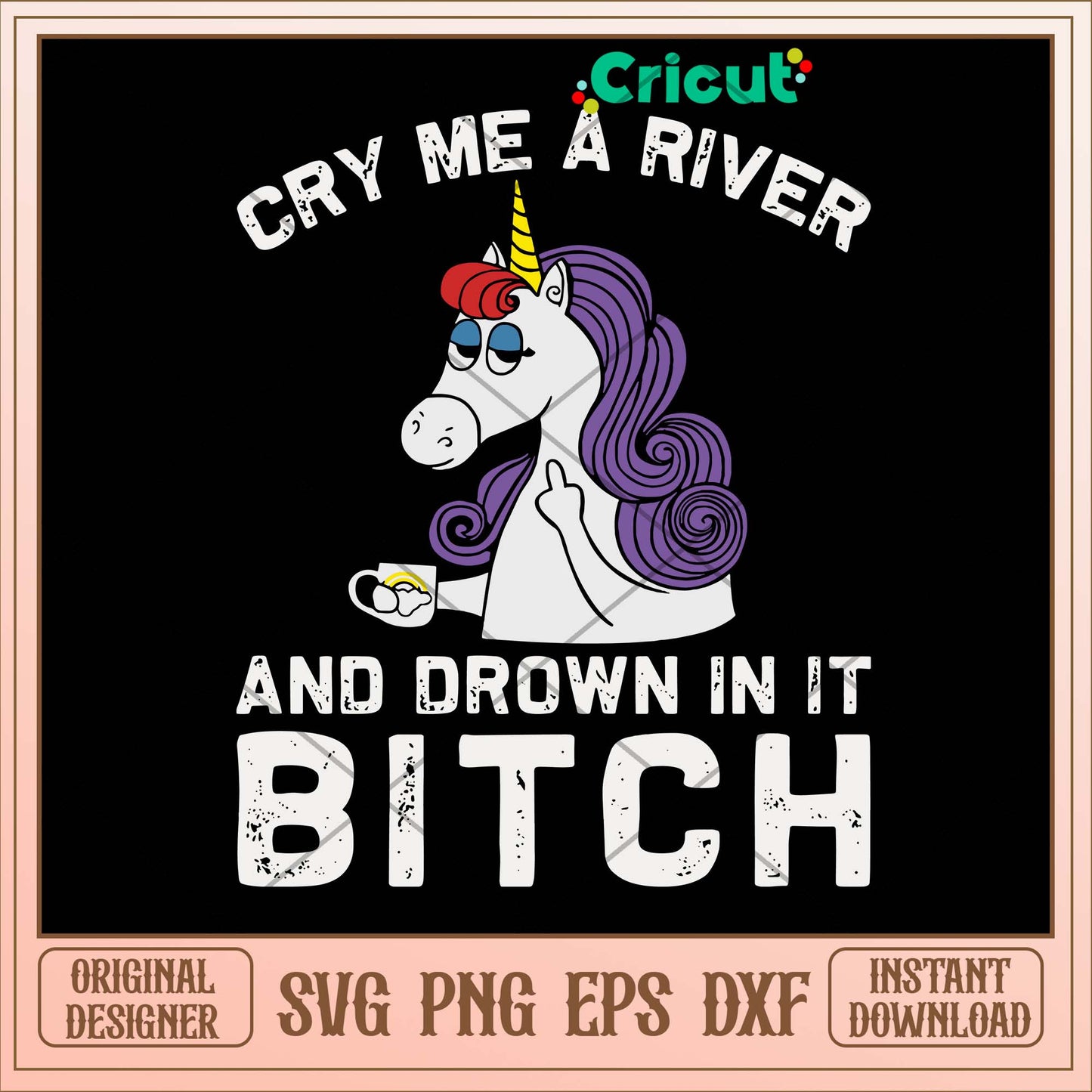 Cry Me A River And Drown In It Bitch Svg-Svgfilesforcricut