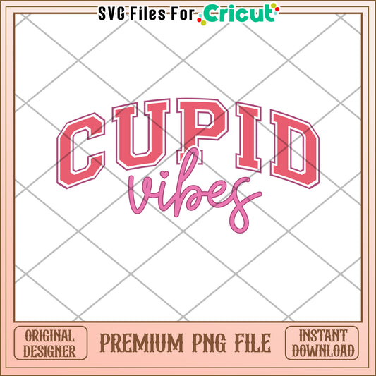 Cupid Vibes PNG Valentines Day Cricut File