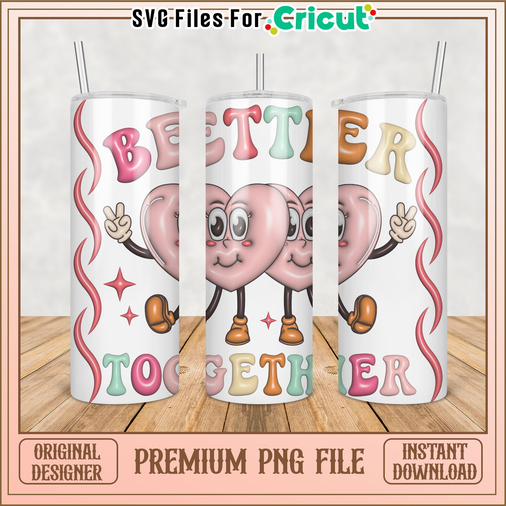 Cute Better Together Heart Tumbler PNG for Cricut Projects