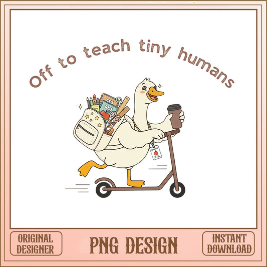 Cute Duck Teacher PNG, Off To Teach Tiny Humans, Funny Teacher Gift PNG