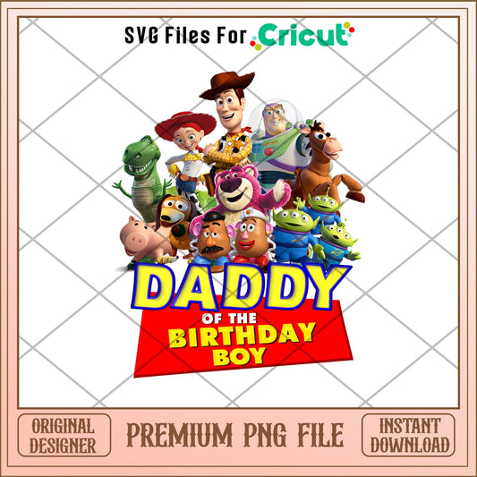 Daddy of the birthday boy png, Toy Story Characters png, Digital Download