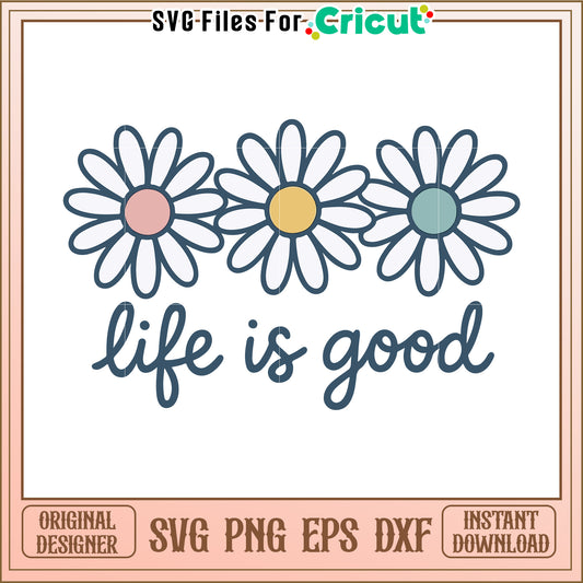 Daisy flowers life is good svg, trending quotes svg, funny quotes svg