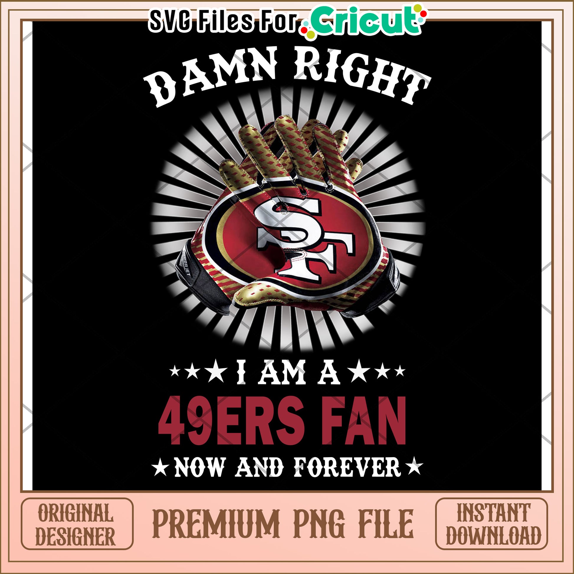 Damn Right 49ers Fan PNG Download, Perfect for Cricut Projects