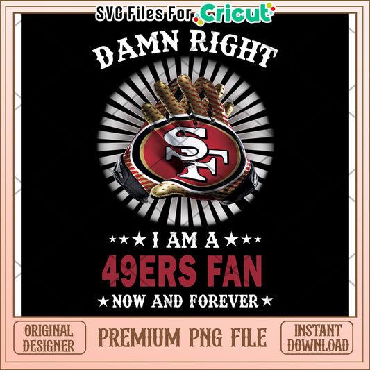 Damn Right 49ers Fan PNG Download, Perfect for Cricut Projects