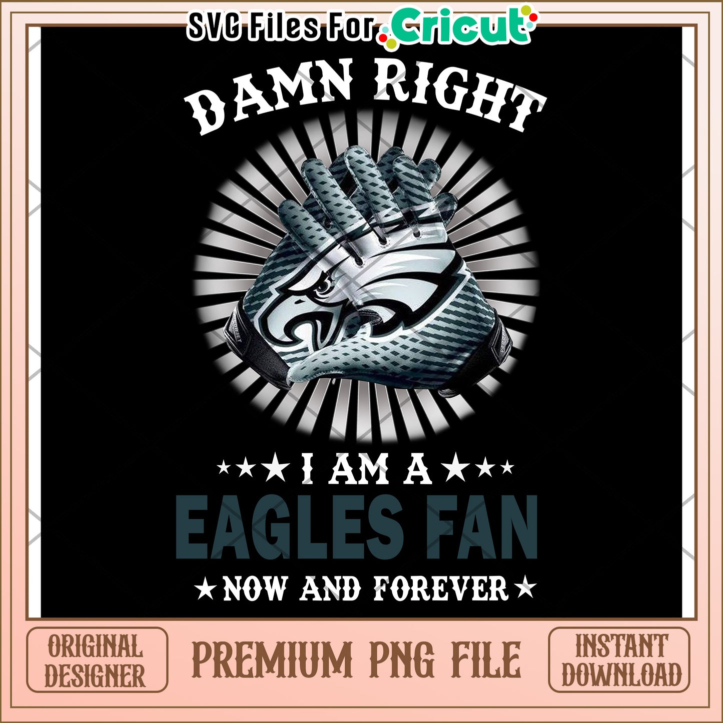 Damn Right I Am An Eagles Fan, Premium PNG File Instant Download