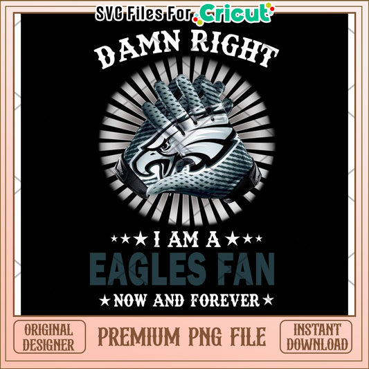 Damn Right I Am An Eagles Fan, Premium PNG File Instant Download