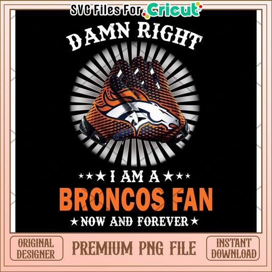 Damn Right I Am a Broncos Fan, Premium PNG File for Downloads