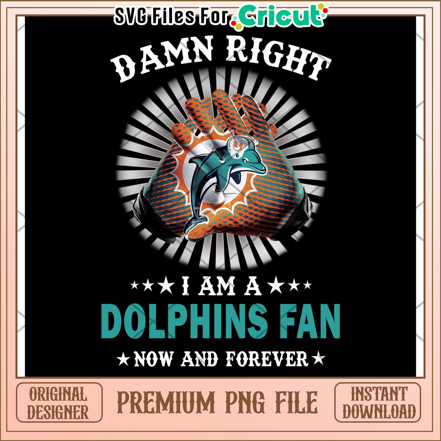 Damn Right I Am a Dolphins Fan, Premium PNG File for Cricut