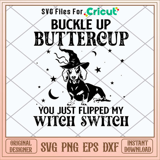 Dashshund Buckle Up Buttercup You Just Flipped My Witch Switch Svg-Svgfilesforcricut