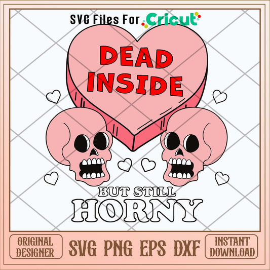 Dead Inside But Still Horny Svg-Svgfilesforcricut