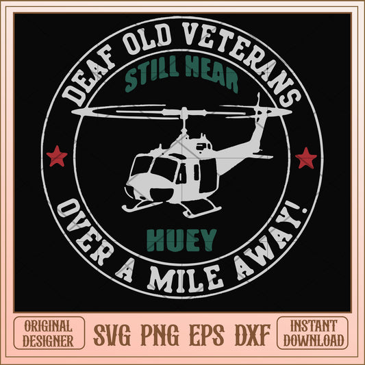 Deaf old veterans over a mile away svg, veterans svg, funny svg