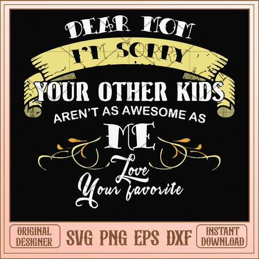 Dear Mom I'm sorry your other kids svg, dear mom svg, funny svg (2)