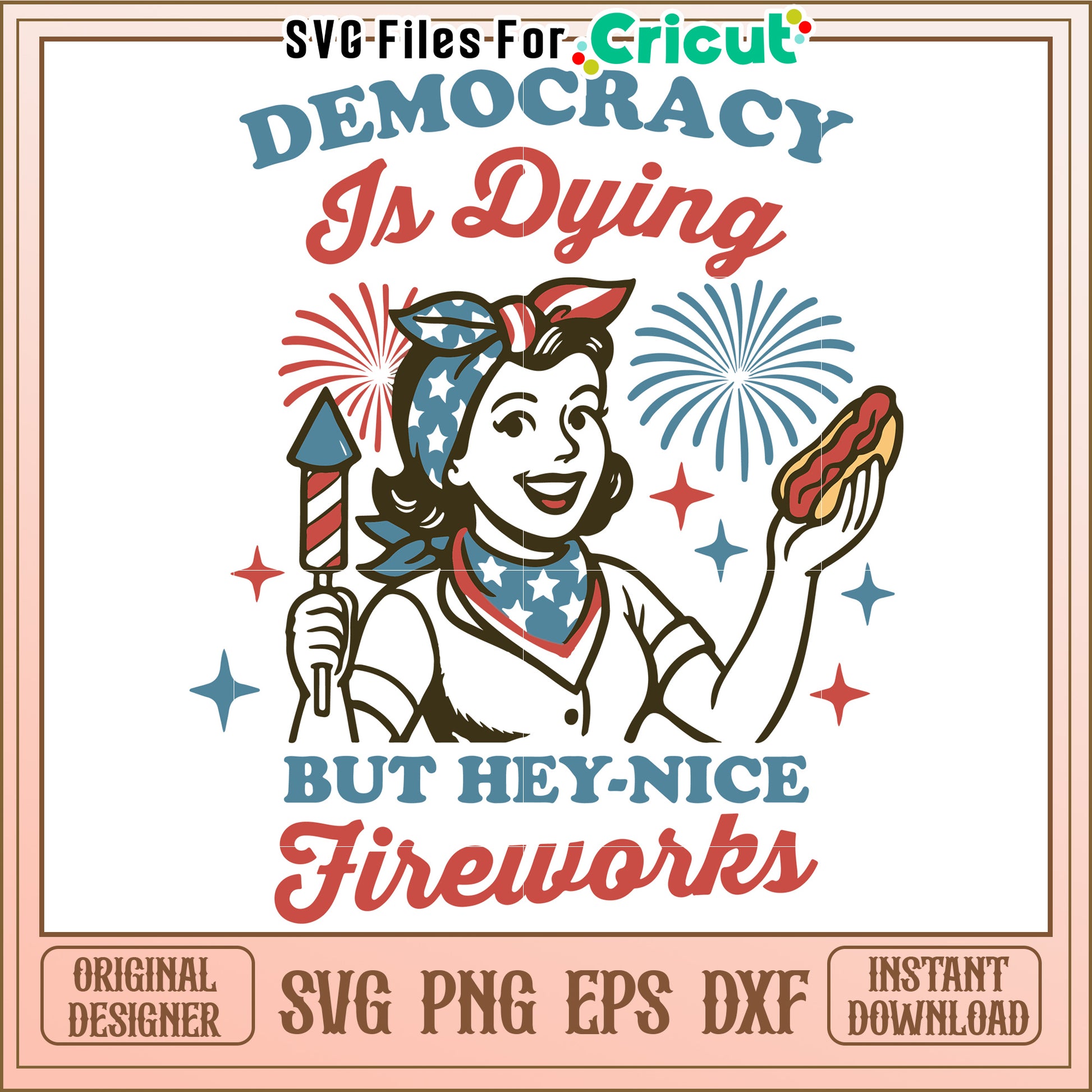 Democracy is dying but hey nice fireworks svg, sarcastic political quote svg