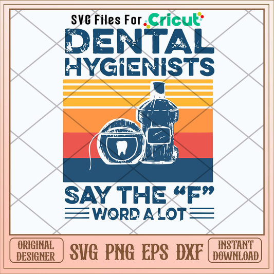 Dental Hygienists Say The F Word A Lot Svg-Svgfilesforcricut