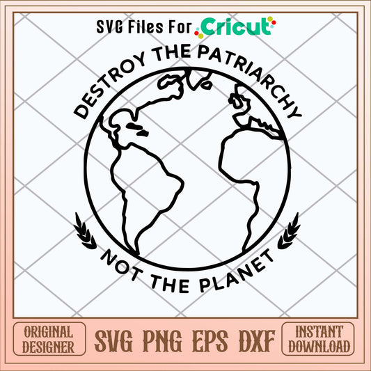 Destroy The Patriarchy Not The Planet Svg-Svgfilesforcricut