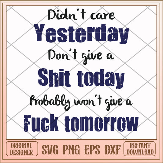 Didn't care yesterday don't give a shit today svg, shit svg, funny svg