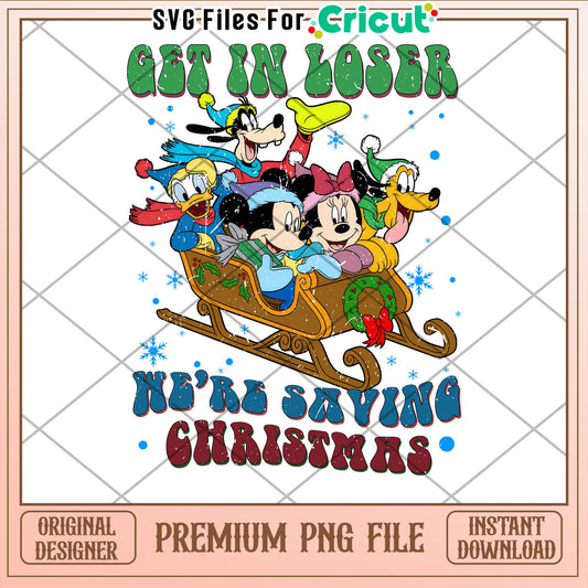 Disney Christmas PNG Get in Loser, We're Saving Christmas