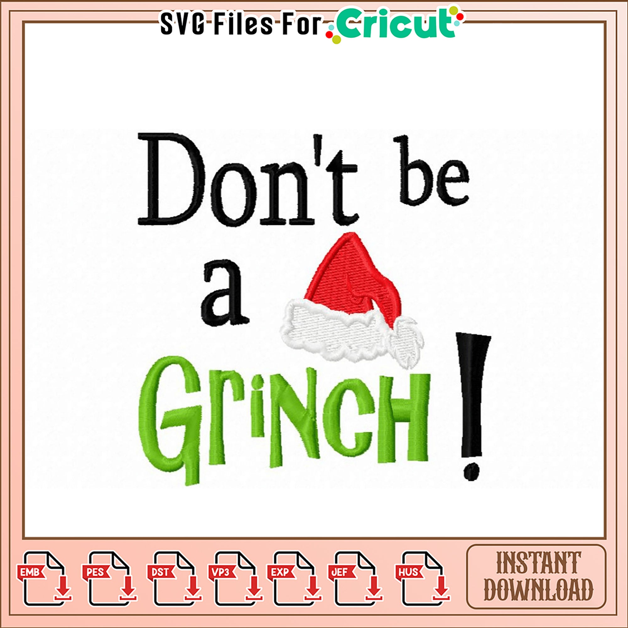 Don't Be a Grinch Embroidery Design Instant Download – svg files for cricut