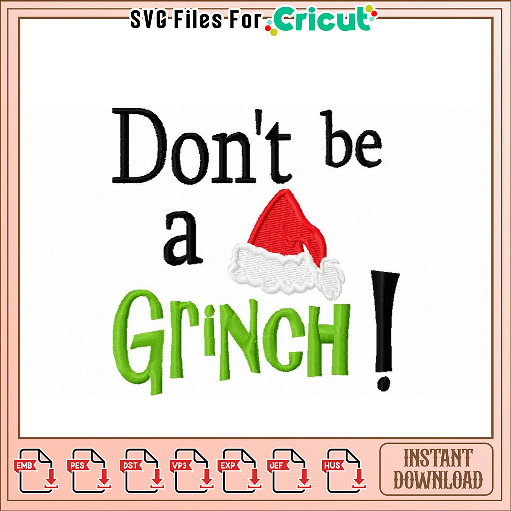 Don't Be a Grinch Embroidery Design Instant Download