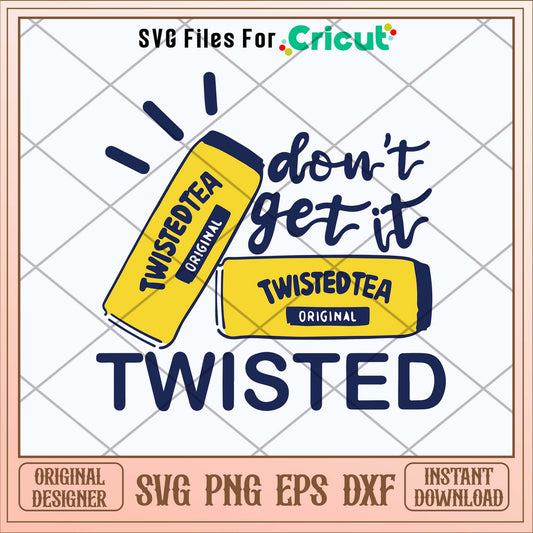 Don’t Get It Twisted Tea Svg