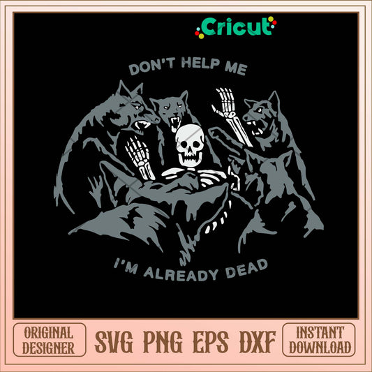 Don_t Help Me I_m Already Dead Svg-Svgfilesforcricut