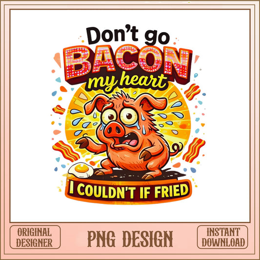Don't Go Bacon My Heart Funny Pig PNG, Bacon Lover PNG, Funny Food Pun PNG