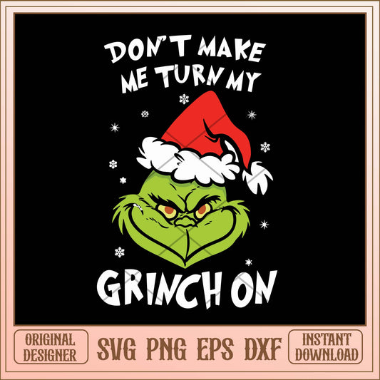Don't make me turn my Grinch on svg, Chrismtas Grinch quotes svg bundle