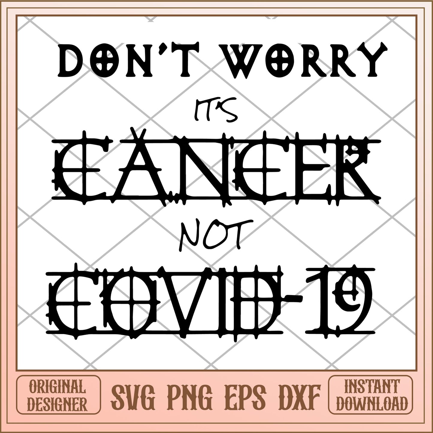 Don't worry it's cancer not covid 19 svg, quotes characters svg, digital download