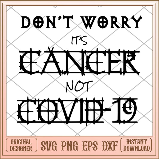 Don't worry it's cancer not covid 19 svg, quotes characters svg, digital download