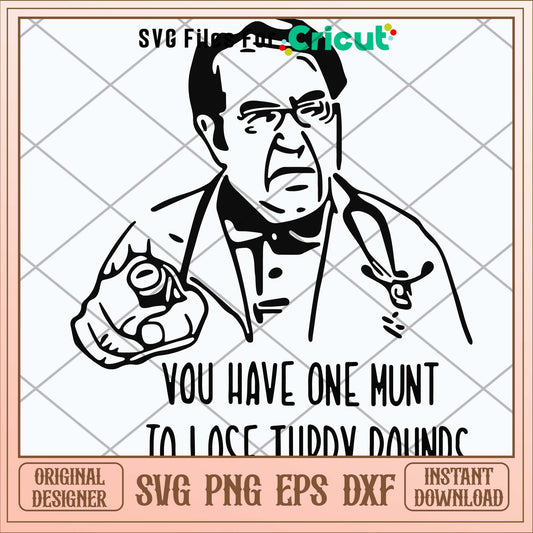 Dr. Nowzaradan You Have One Munt To Lose Turdy Pounds Svg