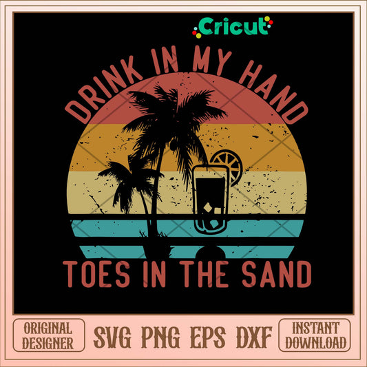 Drink In My Hand Toes In The Sand Svg