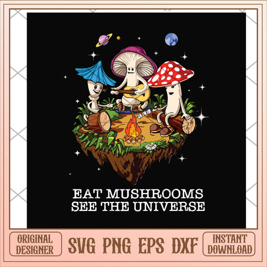 Eat mushrooms see the universe svg, mushrooms svg, camping svg