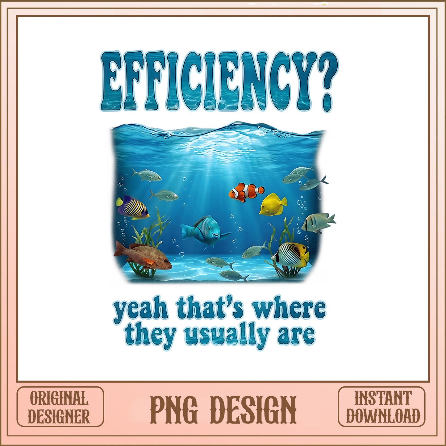 Efficiency Yeah Thats Where They Usually Are PNG, Funny Fish PNG, Sarcastic Quote PNG