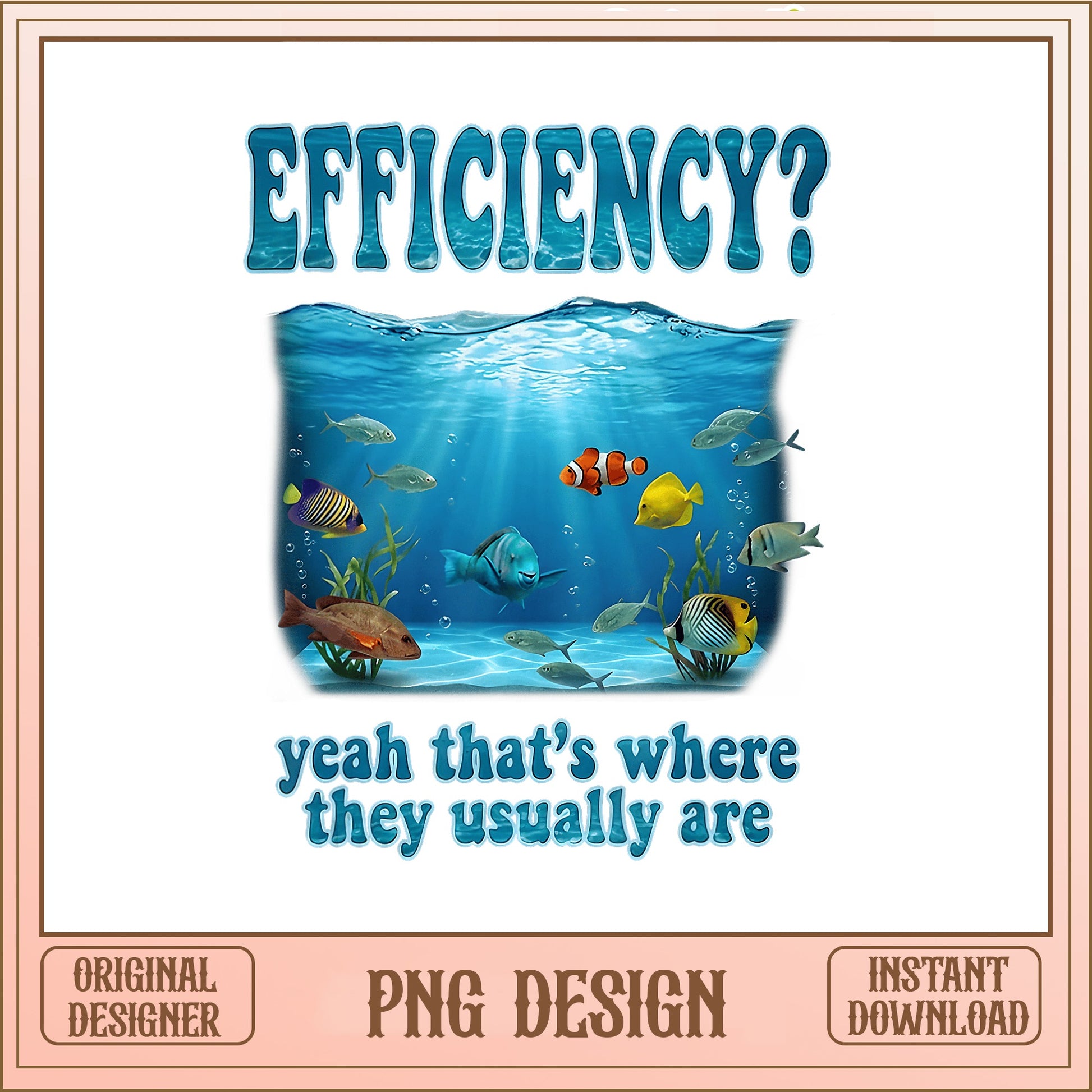 Efficiency Yeah Thats Where They Usually Are PNG, Funny Fish PNG, Sarcastic Quote PNG
