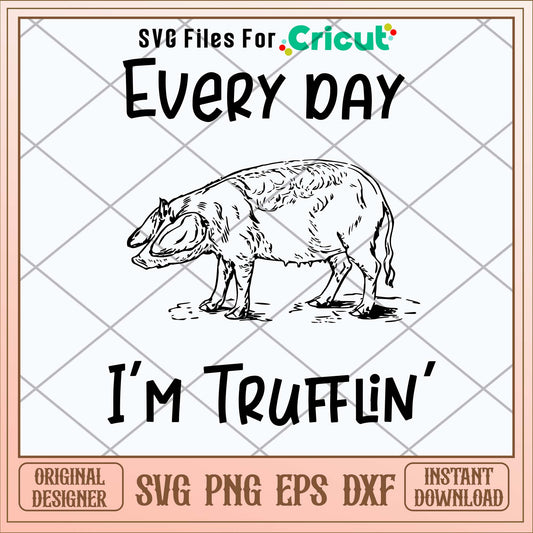 Every Day Im Trufflin Svg