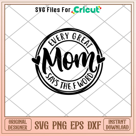 Every Great Mom Says The F Word, Every Great Mom Says The F Word Svg