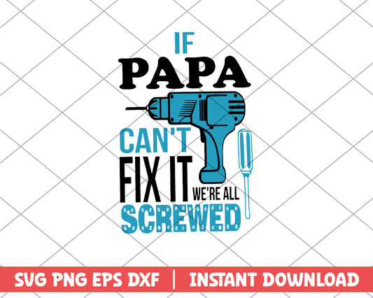 If Papa Can't Fix it We're All Screwed svg