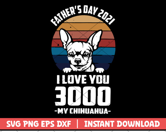 Father's day 2021 i love you 3000 mychihuahua  svg