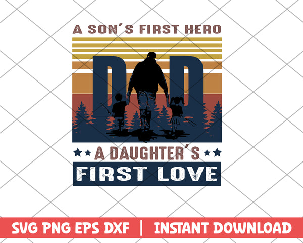 A sons First Hero Dad A Daughter First Love svg